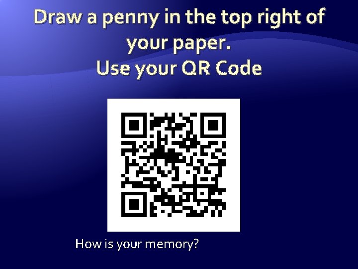 Draw a penny in the top right of your paper. Use your QR Code