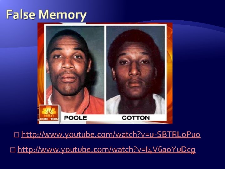 False Memory � http: //www. youtube. com/watch? v=u-SBTRLo. Puo � http: //www. youtube. com/watch?