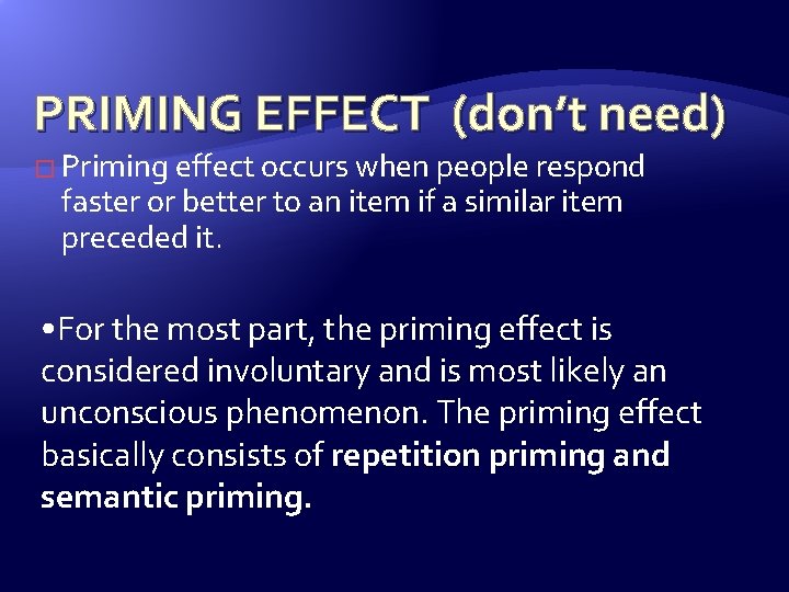 PRIMING EFFECT (don’t need) � Priming effect occurs when people respond faster or better