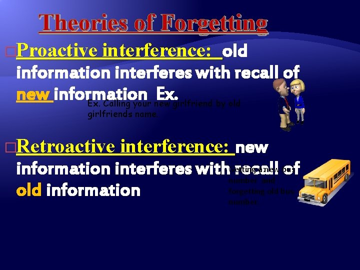 Theories of Forgetting �Proactive interference: old information interferes with recall of new information Ex.