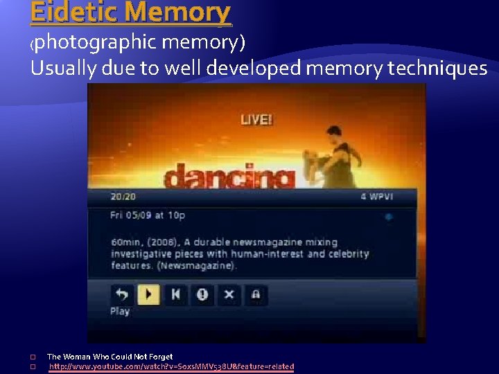 Eidetic Memory photographic memory) Usually due to well developed memory techniques ( � �