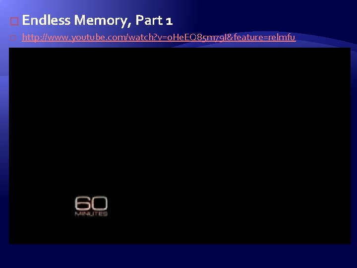 � Endless Memory, Part 1 � http: //www. youtube. com/watch? v=o. He. EQ 85