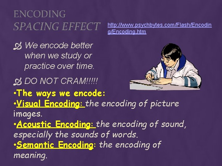 ENCODING SPACING EFFECT http: //www. psychbytes. com/Flash/Encodin g/Encoding. htm We encode better when we