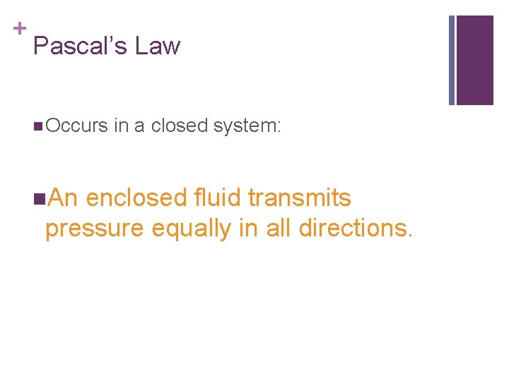 + Pascal’s Law n Occurs n. An in a closed system: enclosed fluid transmits