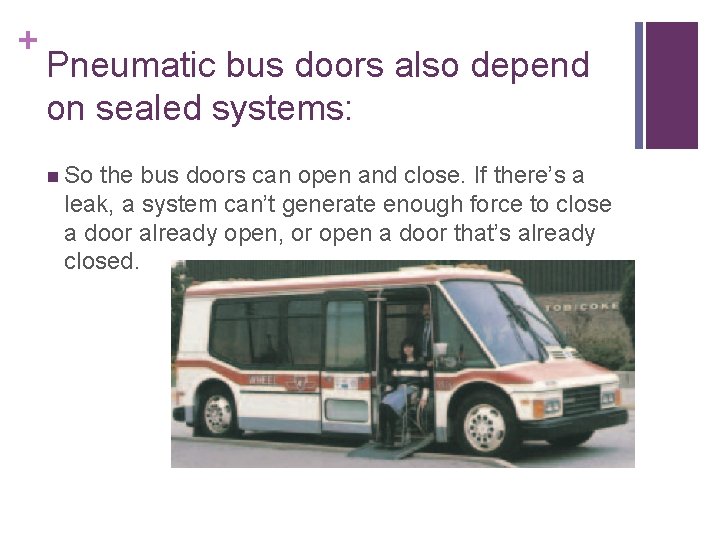 + Pneumatic bus doors also depend on sealed systems: n So the bus doors