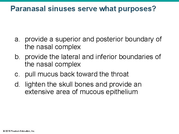 Paranasal sinuses serve what purposes? a. provide a superior and posterior boundary of the