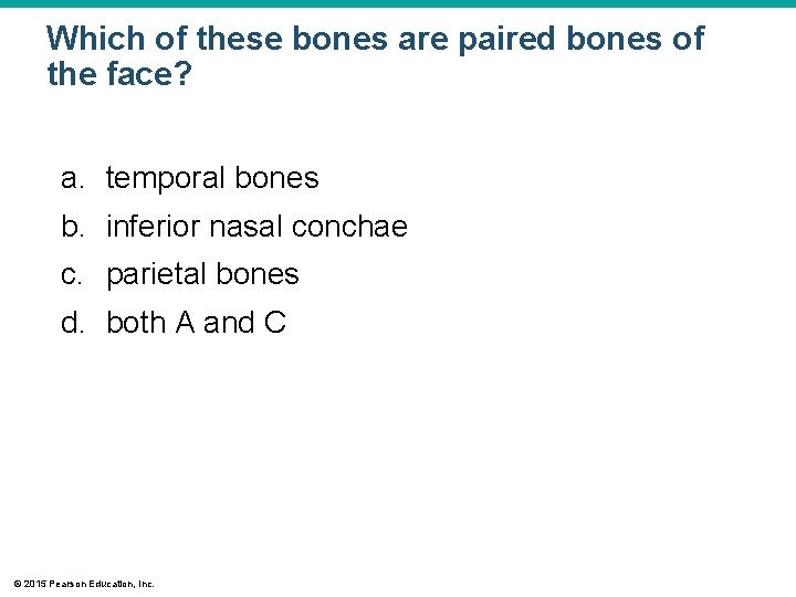 Which of these bones are paired bones of the face? a. temporal bones b.