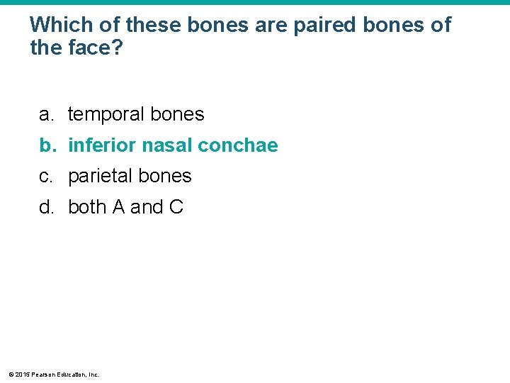 Which of these bones are paired bones of the face? a. temporal bones b.