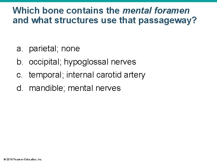 Which bone contains the mental foramen and what structures use that passageway? a. parietal;