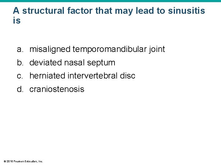 A structural factor that may lead to sinusitis is a. misaligned temporomandibular joint b.