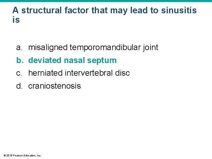 A structural factor that may lead to sinusitis is a. misaligned temporomandibular joint b.