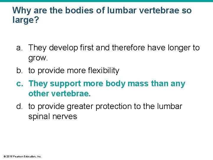 Why are the bodies of lumbar vertebrae so large? a. They develop first and