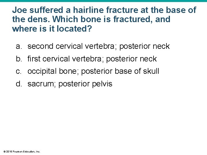 Joe suffered a hairline fracture at the base of the dens. Which bone is