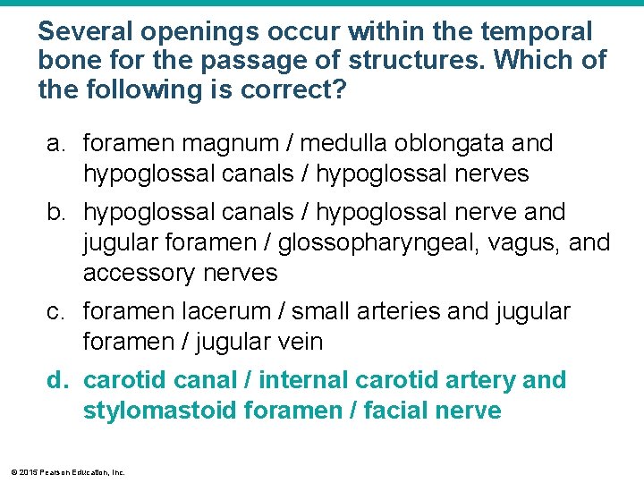 Several openings occur within the temporal bone for the passage of structures. Which of