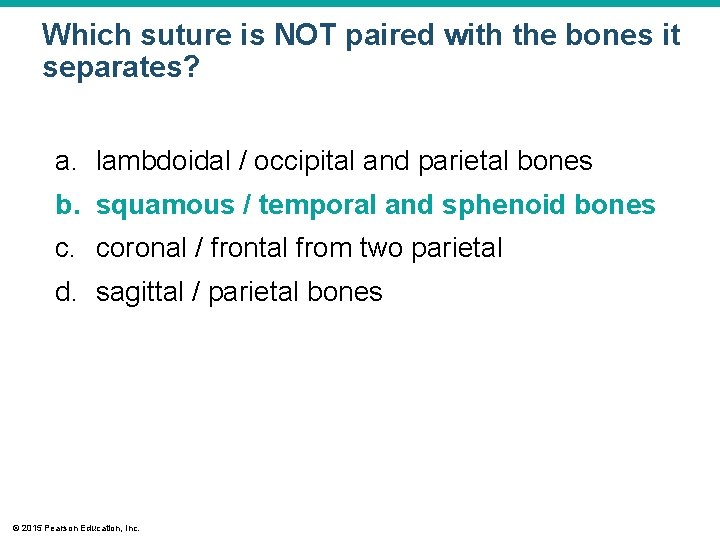 Which suture is NOT paired with the bones it separates? a. lambdoidal / occipital