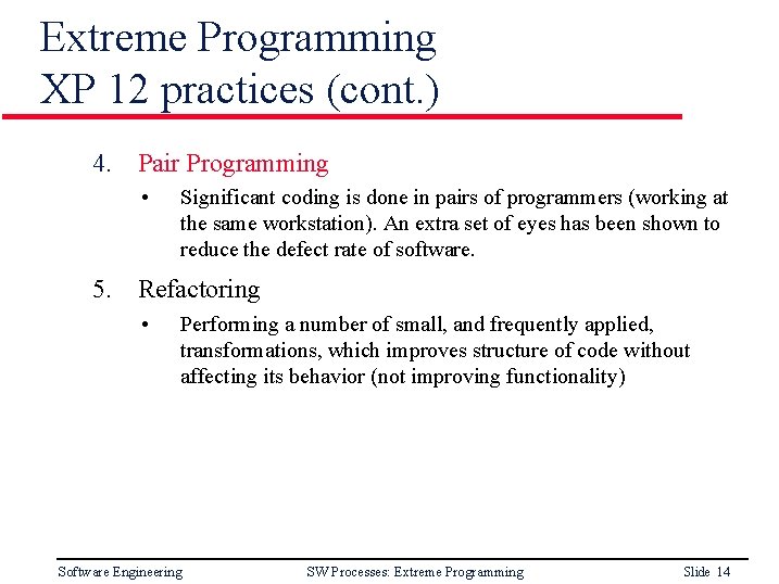 Extreme Programming XP 12 practices (cont. ) 4. Pair Programming • Significant coding is