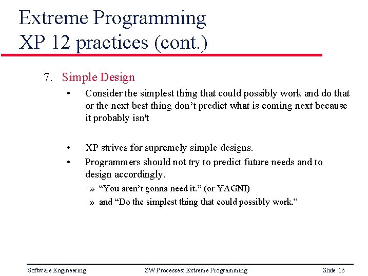 Extreme Programming XP 12 practices (cont. ) 7. Simple Design • Consider the simplest