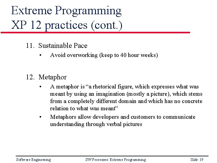 Extreme Programming XP 12 practices (cont. ) 11. Sustainable Pace • Avoid overworking (keep