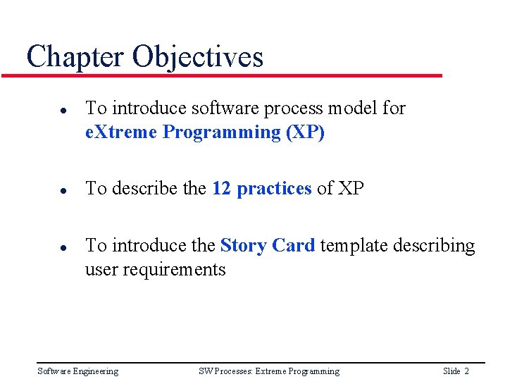 Chapter Objectives l l l To introduce software process model for e. Xtreme Programming