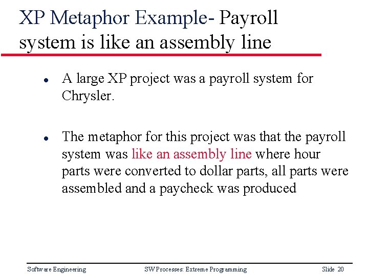 XP Metaphor Example- Payroll system is like an assembly line l l A large