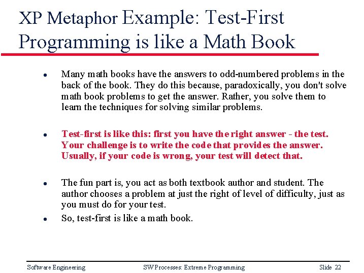 XP Metaphor Example: Test-First Programming is like a Math Book l l Many math