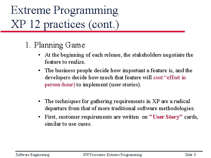 Extreme Programming XP 12 practices (cont. ) 1. Planning Game • At the beginning