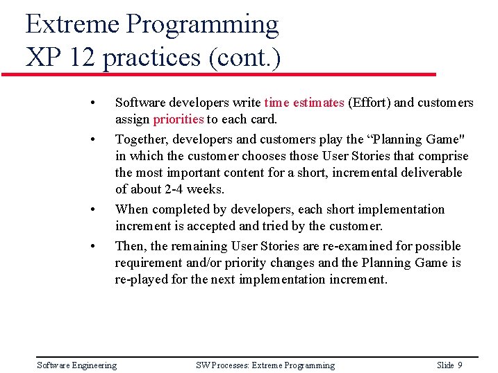 Extreme Programming XP 12 practices (cont. ) • • Software developers write time estimates