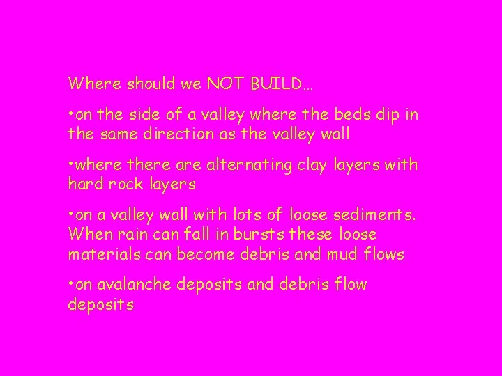 Where should we NOT BUILD… • on the side of a valley where the