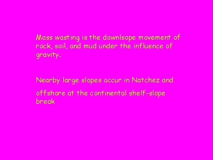 Mass wasting is the downlsope movement of rock, soil, and mud under the influence