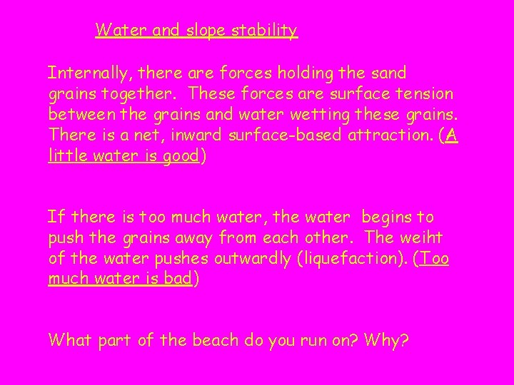 Water and slope stability Internally, there are forces holding the sand grains together. These