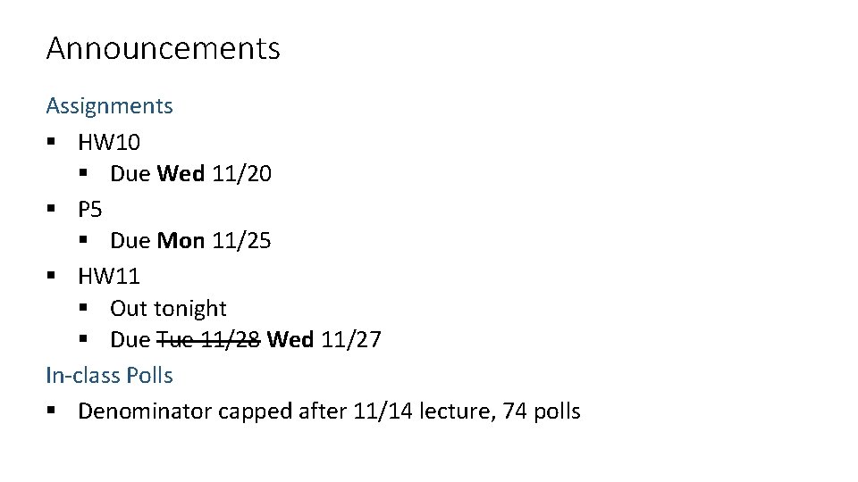 Announcements Assignments § HW 10 § Due Wed 11/20 § P 5 § Due