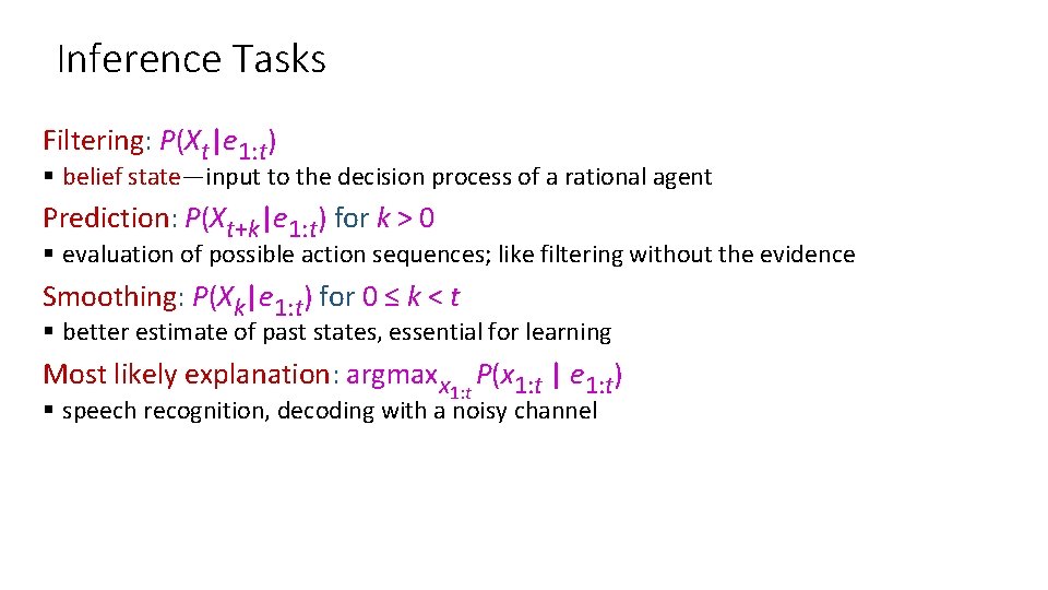 Inference Tasks Filtering: P(Xt|e 1: t) § belief state—input to the decision process of