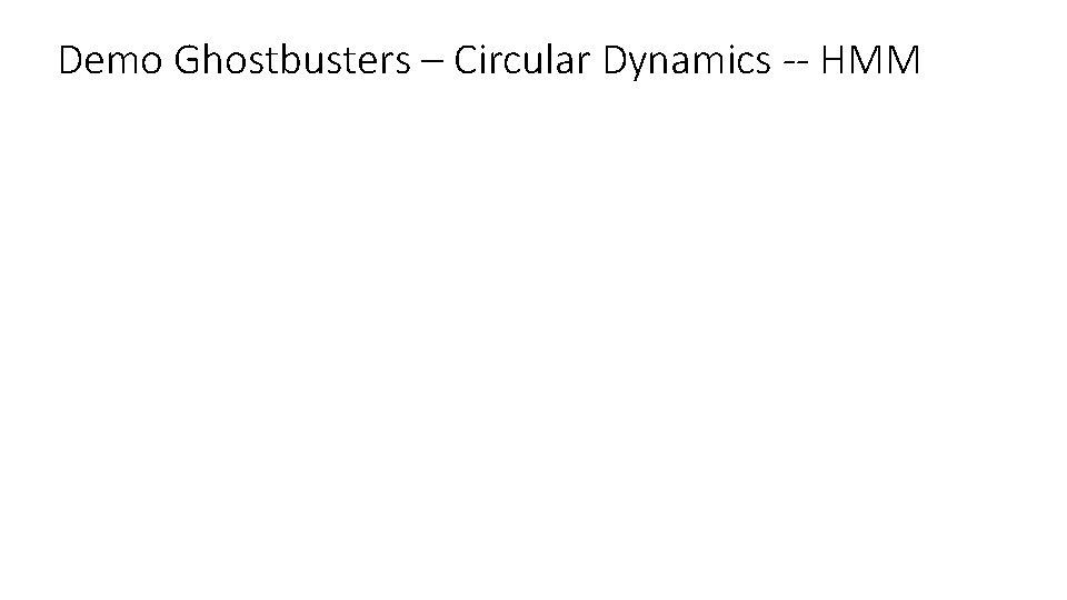 Demo Ghostbusters – Circular Dynamics -- HMM 