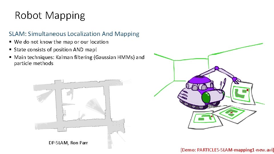 Robot Mapping SLAM: Simultaneous Localization And Mapping § We do not know the map