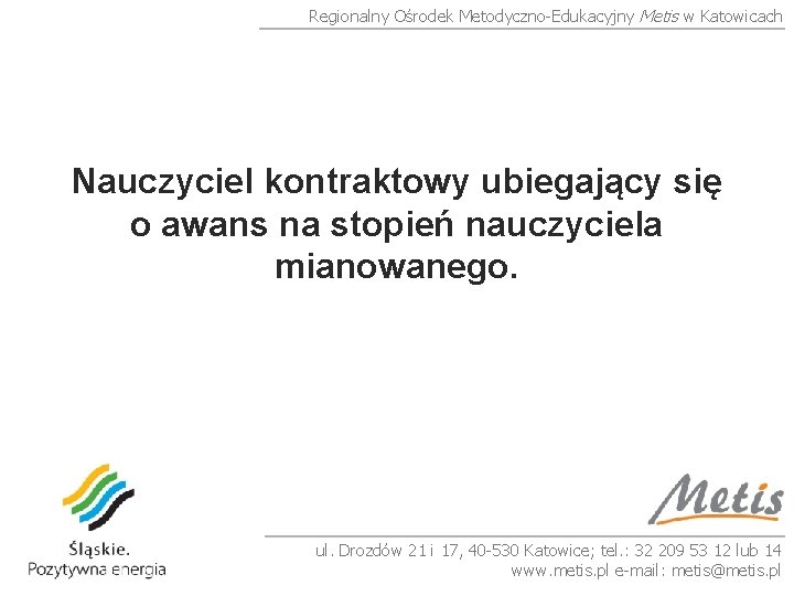 Regionalny Ośrodek Metodyczno-Edukacyjny Metis w Katowicach Nauczyciel kontraktowy ubiegający się o awans na stopień