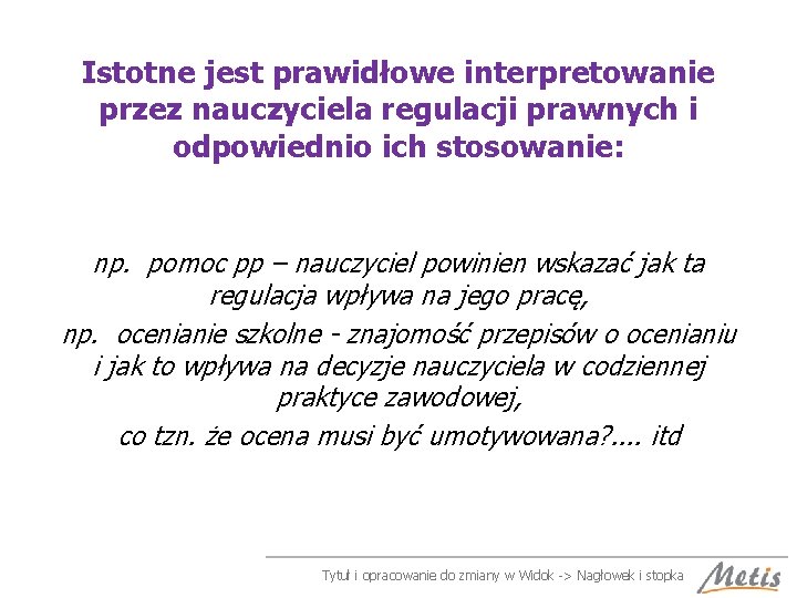 Istotne jest prawidłowe interpretowanie przez nauczyciela regulacji prawnych i odpowiednio ich stosowanie: np. pomoc