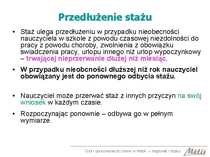 Przedłużenie stażu • Staż ulega przedłużeniu w przypadku nieobecności nauczyciela w szkole z powodu