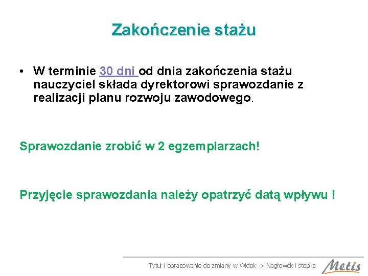 Zakończenie stażu • W terminie 30 dni od dnia zakończenia stażu nauczyciel składa dyrektorowi