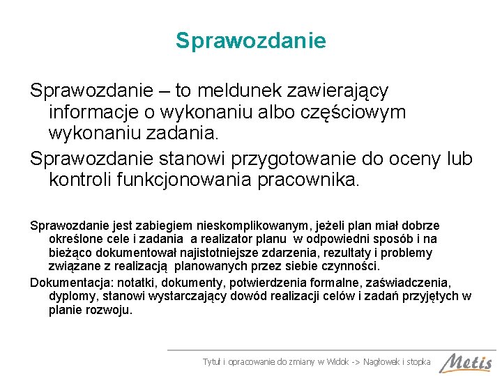 Sprawozdanie – to meldunek zawierający informacje o wykonaniu albo częściowym wykonaniu zadania. Sprawozdanie stanowi