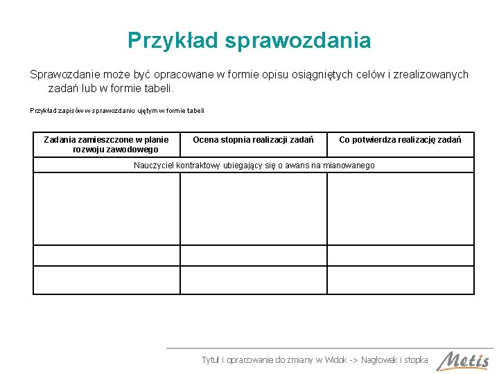 Przykład sprawozdania Sprawozdanie może być opracowane w formie opisu osiągniętych celów i zrealizowanych zadań