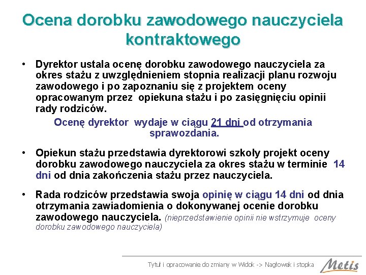 Ocena dorobku zawodowego nauczyciela kontraktowego • Dyrektor ustala ocenę dorobku zawodowego nauczyciela za okres