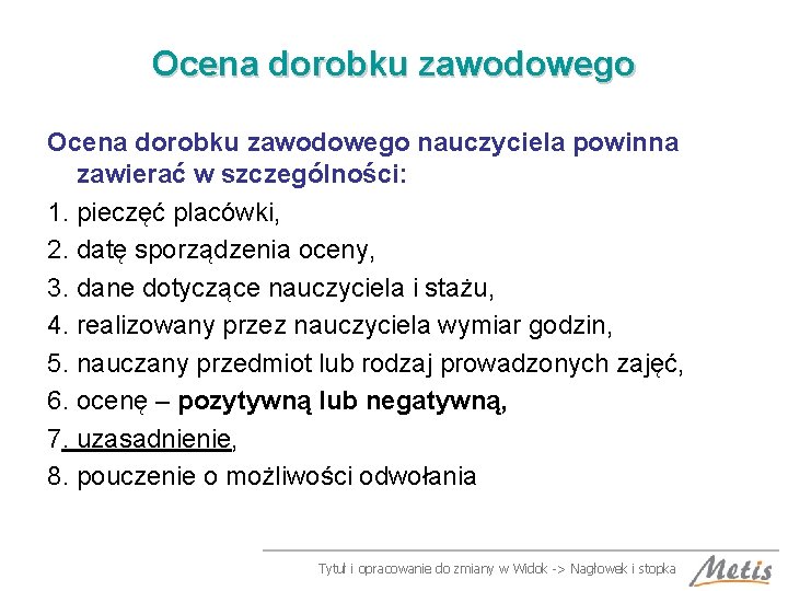 Ocena dorobku zawodowego nauczyciela powinna zawierać w szczególności: 1. pieczęć placówki, 2. datę sporządzenia