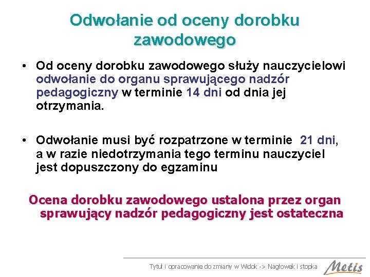 Odwołanie od oceny dorobku zawodowego • Od oceny dorobku zawodowego służy nauczycielowi odwołanie do