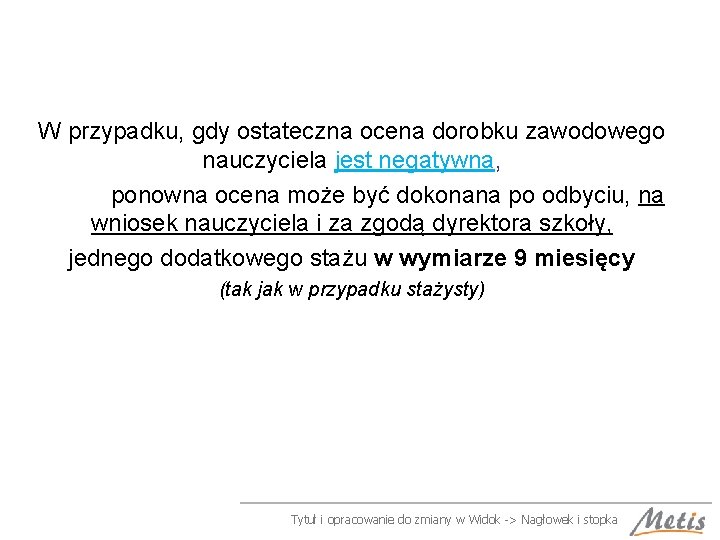 W przypadku, gdy ostateczna ocena dorobku zawodowego nauczyciela jest negatywna, ponowna ocena może być