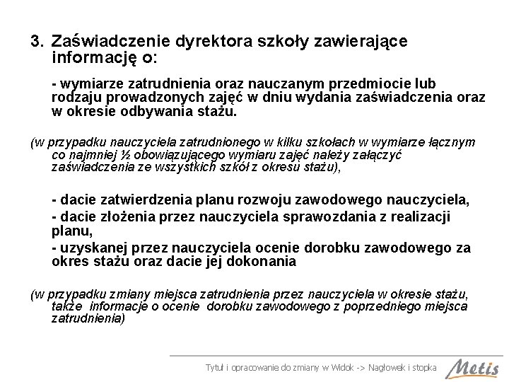 3. Zaświadczenie dyrektora szkoły zawierające informację o: - wymiarze zatrudnienia oraz nauczanym przedmiocie lub