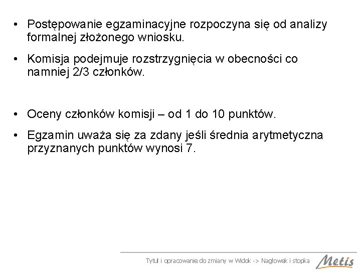  • Postępowanie egzaminacyjne rozpoczyna się od analizy formalnej złożonego wniosku. • Komisja podejmuje