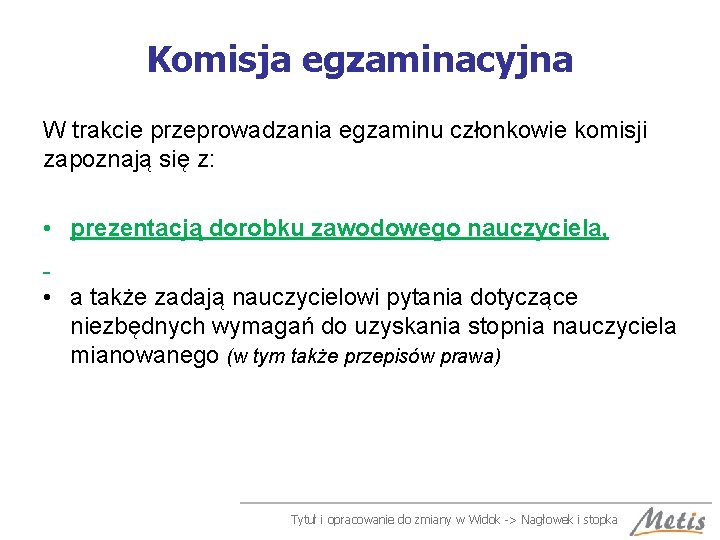 Komisja egzaminacyjna W trakcie przeprowadzania egzaminu członkowie komisji zapoznają się z: • prezentacją dorobku