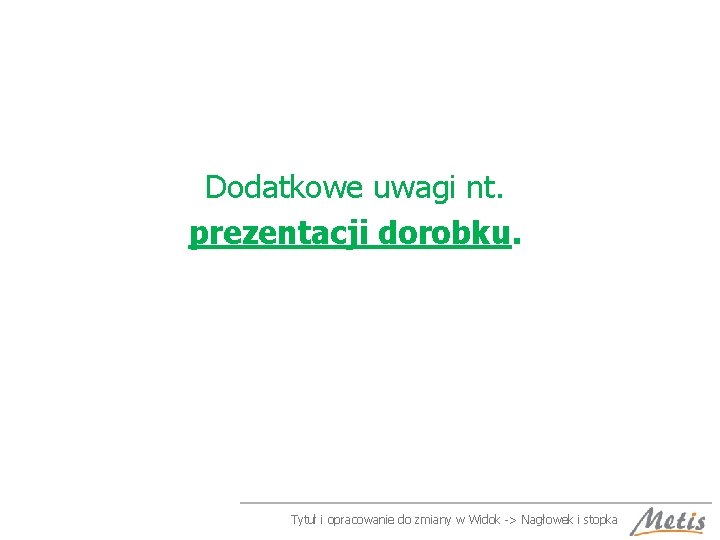 Dodatkowe uwagi nt. prezentacji dorobku. Tytuł i opracowanie do zmiany w Widok -> Nagłowek