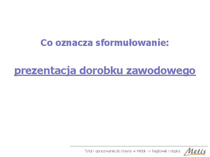 Co oznacza sformułowanie: prezentacja dorobku zawodowego Tytuł i opracowanie do zmiany w Widok ->