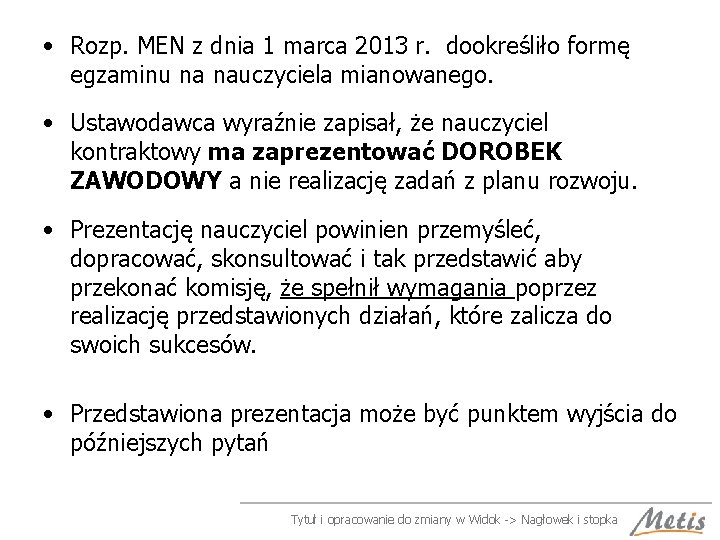  • Rozp. MEN z dnia 1 marca 2013 r. dookreśliło formę egzaminu na